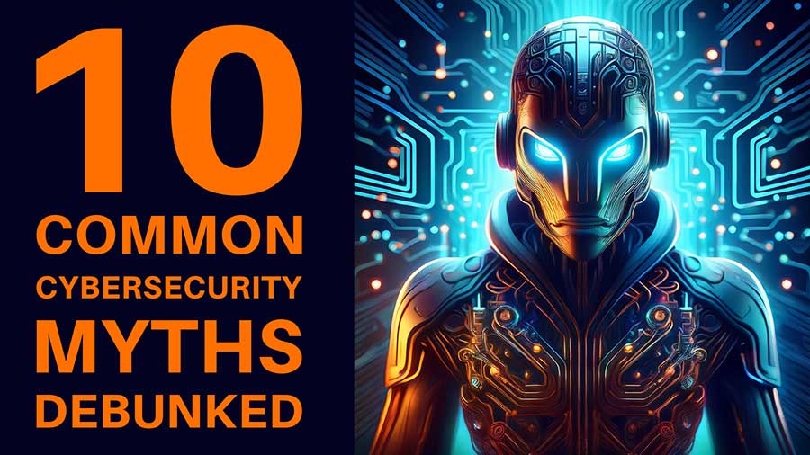 10 Cybersecurity Myths